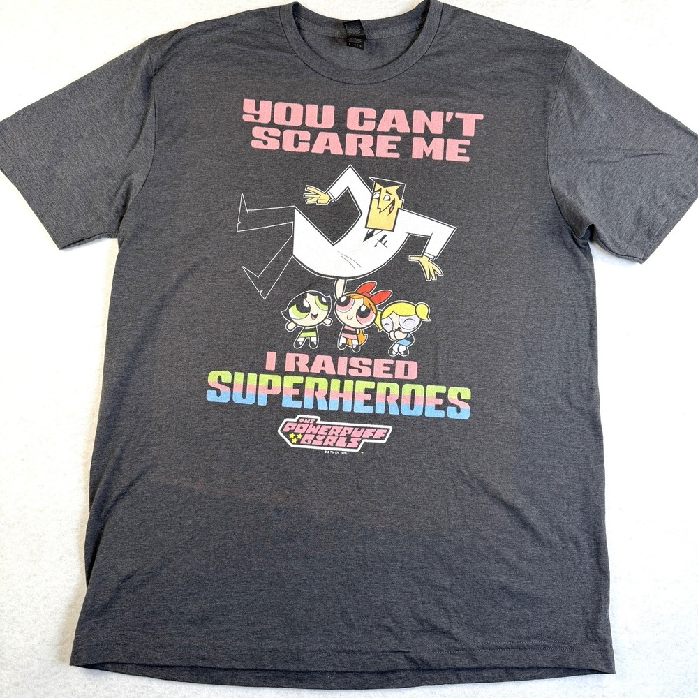 Powerpuff Girls T Shirt Large Gray "You Can't Scare Me I Raised Superheroes